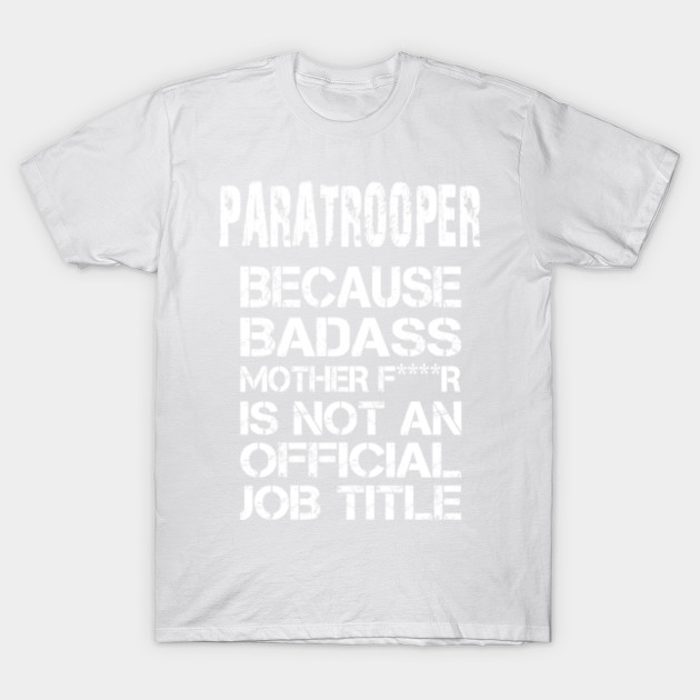 Paratrooper Because Badass Mother F****r Is Not An Official Job Title â€“ T & Accessories T-Shirt-TJ